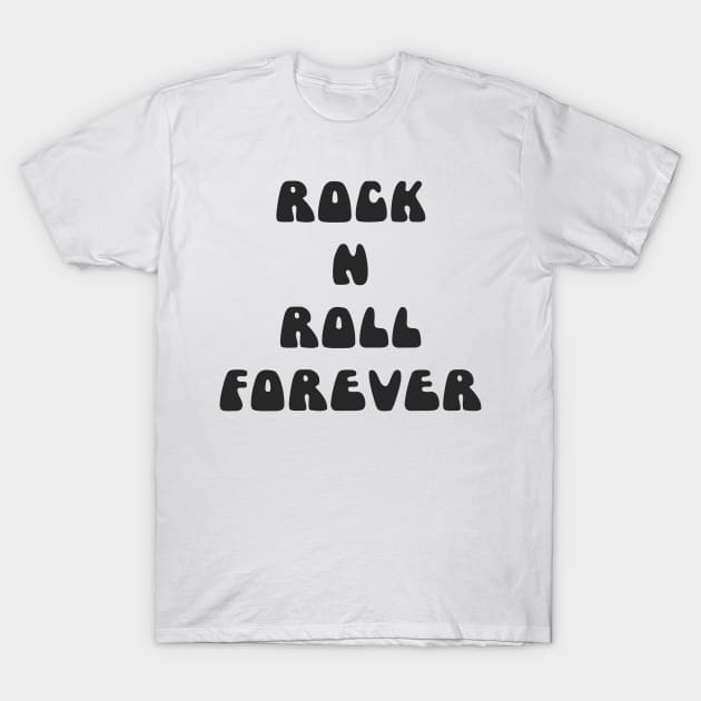 ROCK N ROLL FOREVER T-Shirt by TheCosmicTradingPost
